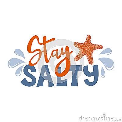 Stay salty. Inspirational phrase with starfish Vector Illustration
