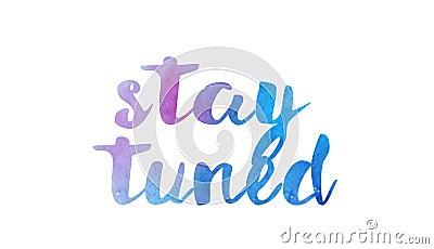 stay tuned watercolor hand written text positive quote inspiration typography design Vector Illustration