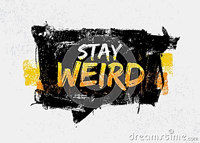 Stay Weird Motivation Quote in Speech Bubble. Creative Vector Typography Concept Vector Illustration
