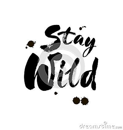 Stay wild hand written lettering for greeting card, tee print, banner, poster. Motivational . Brush texture. Vector Vector Illustration