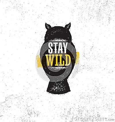 Stay Wild Outdoor Adventure Concept. Rough Owl Motivation Illustration On Grunge Background Vector Illustration