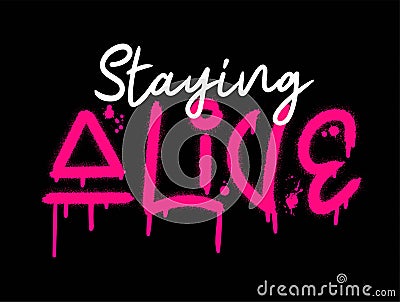 Staying alive quote. Urban street graffiti style with splash effects and drops in pink on black background Vector Illustration