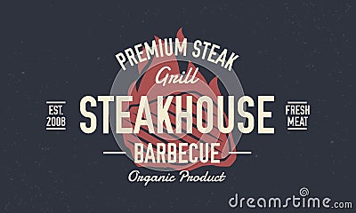 Steak House logo, poster. Vintage Steakhouse or barbecue restaurant logo, emblem. Trendy retro logo. Vintage poster with steak and Vector Illustration