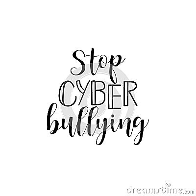 Stop cyber bullying. Lettering. calligraphy vector illustration. Cartoon Illustration