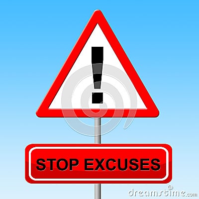 Stop Excuses Indicates Mitigating Circumstances And Caution Stock Photo