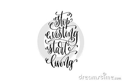 stop existing start living black and white hand lettering positive quote Vector Illustration