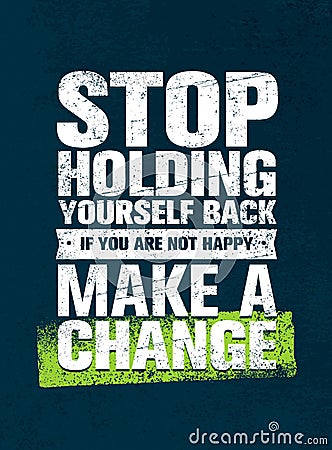 Stop Holding Yourself Back. If You Are Not Happy, Make a Change. Motivation Quote Vector Concept Vector Illustration