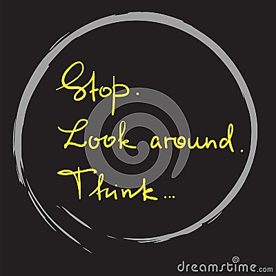 Stop. Look around. Think - handwritten motivational quote. Print for inspiring poster Vector Illustration