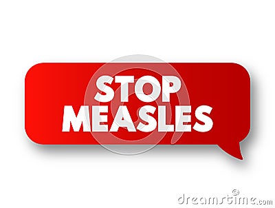 Stop Measles - get the measles, mumps, and rubella (MMR) vaccine, text concept message bubble Stock Photo