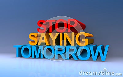 stop saying tomorrow on blue Stock Photo