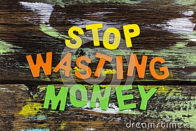 Stop wasting money waste time spend investment success Stock Photo