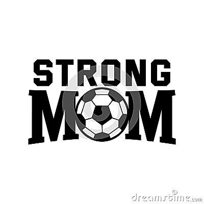 strong mom soccer family saying or pun vector design for print on sticker, vinyl, decal, mug and t shirt Stock Photo