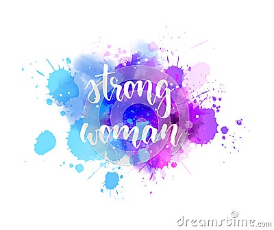 Strong woman - lettering on watercolor background Vector Illustration