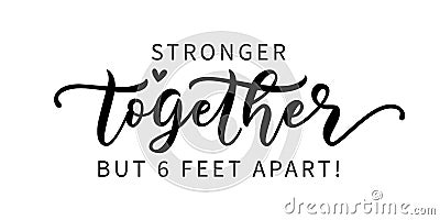 STRONGER TOGETHER BUT SIX FEET APART. Coronavirus concept. Social distancing. Moivation quote. Vector Illustration