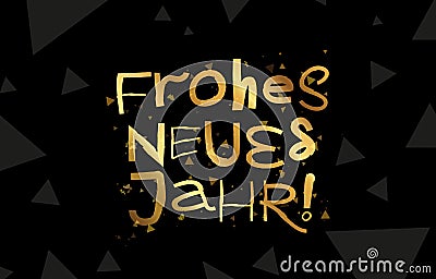 Stylish gold inscription - Frohes Neues Jahr! Happy New Year in German. Cool lettering. Drawn with a brush by hand Vector Illustration