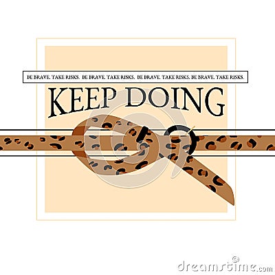 Stylish leopard belt and slogan quote: be brave, take risks, keep doing. Bright vector illustration for t-shirt Vector Illustration