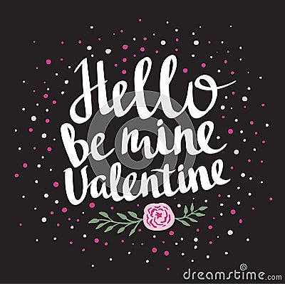 Stylish love poster with dots and rose. Vintage vector lettering Hello be mine valentine. Vector Illustration