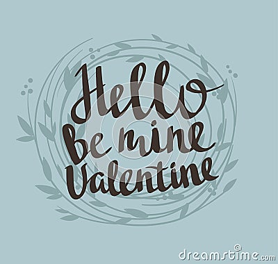 Stylish love poster with floral wreath. Vintage vector lettering Hello be mine valentine. Vector Illustration