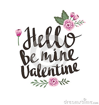 Stylish love poster with flowers. Vintage vector lettering Hello be mine valentine. Vector Illustration