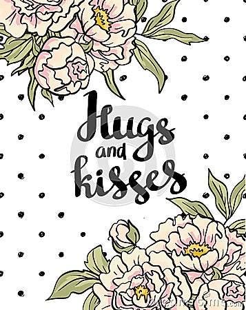 Stylish love poster with peonies. Vector lettering Hugs and kisses. Valentine's Day vector card. Vector Illustration