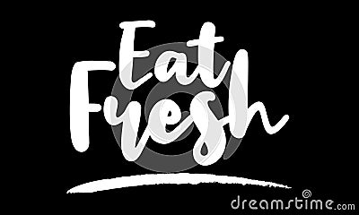 Eat Fresh Stylish Text Typography Lettering Phrase Vector Design Vector Illustration