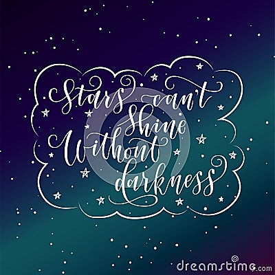 Stylized inspirational motivation quote stars can not shine without darkness. Unique Hand written calligraphy, brush Vector Illustration