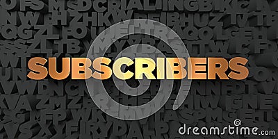 Subscribers - Gold text on black background - 3D rendered royalty free stock picture Stock Photo