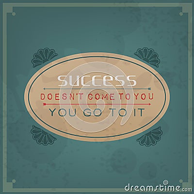 Success does not come to you, you go to it Stock Photo