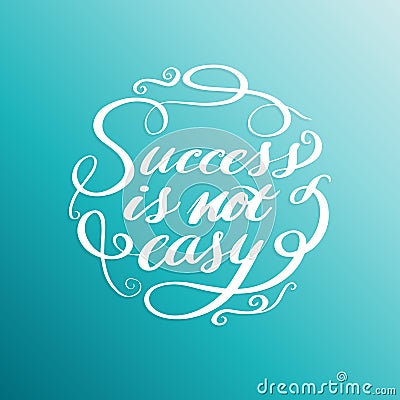 Success is not easy, lettering design circle white text frame. Vector Illustration