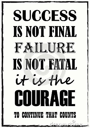 Success Is Not Final Failure Is Not Fatal It Is The Courage To Continue That Counts Quote phrase Vector Illustration