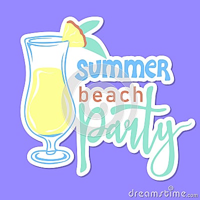 Summer beach party sticker. Inspirational phrase with summer cocktail. Motivational print for poster, textile, card. Summer Vector Illustration