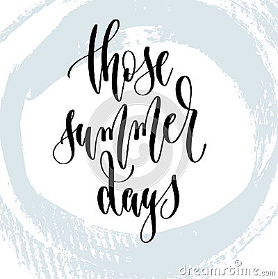 Those summer days - hand lettering typography poster about summer time Vector Illustration