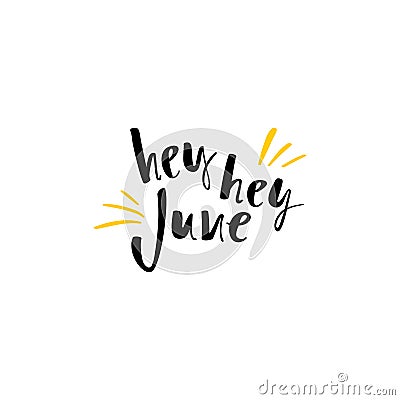 Summer greeting card with phrase Hey June. Vector isolated illustration brush calligraphy, hand lettering. Inspirational Vector Illustration