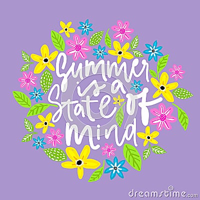 Summer is a state of mind. Handdrawn illustration. Positive quote made in vector.Motivational slogan. Inscription for t Vector Illustration