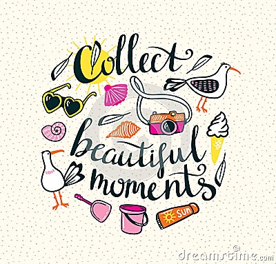 Summer things with stylish lettering - Collect beautiful moments. Vector Illustration