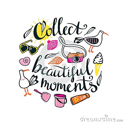 Summer things with stylish lettering - Collect beautiful moments. Vector hand drawn illustration. Print for your design. Vector Illustration