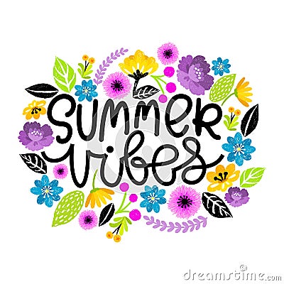 Summer vibes. Hand written modern lettering postcard. Colorful Flowers around . T-shirt print, paper design, poster Vector Illustration