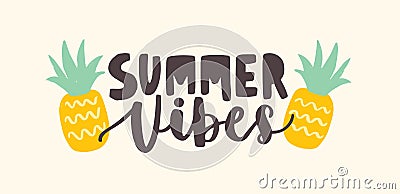 Summer Vibes lettering handwritten with cursive calligraphic font and decorated by pineapples. Trendy summertime Vector Illustration