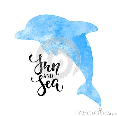 Sun and sea. Hand drawn calligraphy lettering with watercolor silhouette dolphin. design for holiday greeting card and invitation Vector Illustration