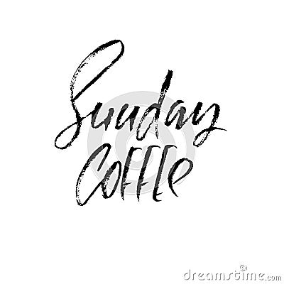 Sunday coffee. Modern dry brush lettering. Coffee quotes. Hand written design. Cafe poster, print, template. Vector illustration. Cartoon Illustration