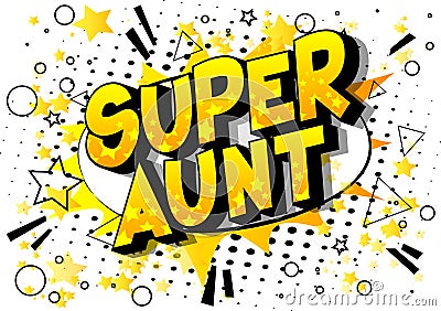 Super Aunt - Comic book style words. Vector Illustration