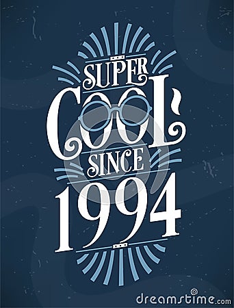 Super Cool since 1994. 1994 Birthday Typography Tshirt Design Vector Illustration