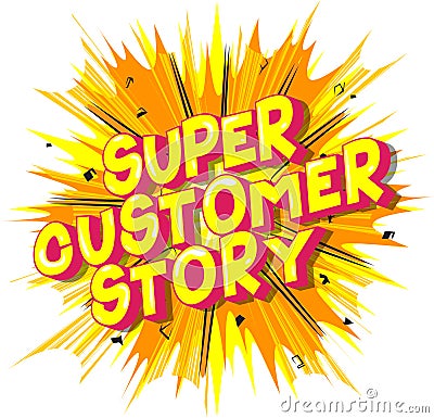 Super Customer Story - Comic book style words Vector Illustration