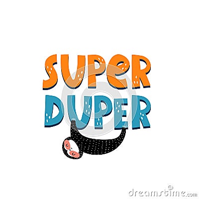 Super duper. hand drawing lettering, cartoon sloth. Flat style colorful vector illustration, doodle quote. typographic font, phras Vector Illustration