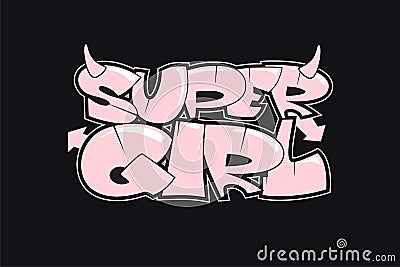 Super girl graffiti style hand drawn lettering. Street art design Vector Illustration