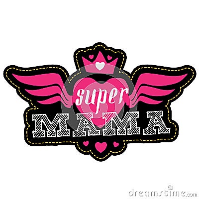 Super Mama. Print for t-shirt with lettering. Badge on sleeve. Happy mother`s day greeting card with wings, crown and hearts Vector Illustration