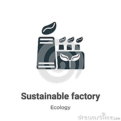 Sustainable factory vector icon on white background. Flat vector sustainable factory icon symbol sign from modern ecology Vector Illustration