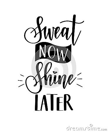 Sweat now shine later vector motivational hard work pays off quote. Calligraphy lettering design Vector Illustration
