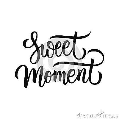 Sweet Moment handwritten inscription. Hand drawn lettering. Creative typography for your design. Vector Illustration