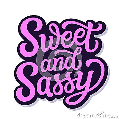 Sweet and sassy. Hand lettering Vector Illustration